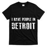 I Have People In Detroit City Michigan State T-Shirt