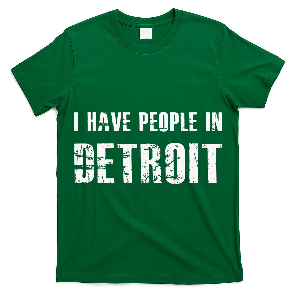 I Have People In Detroit City Michigan State T-Shirt