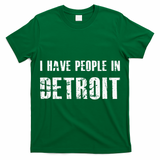 I Have People In Detroit City Michigan State T-Shirt