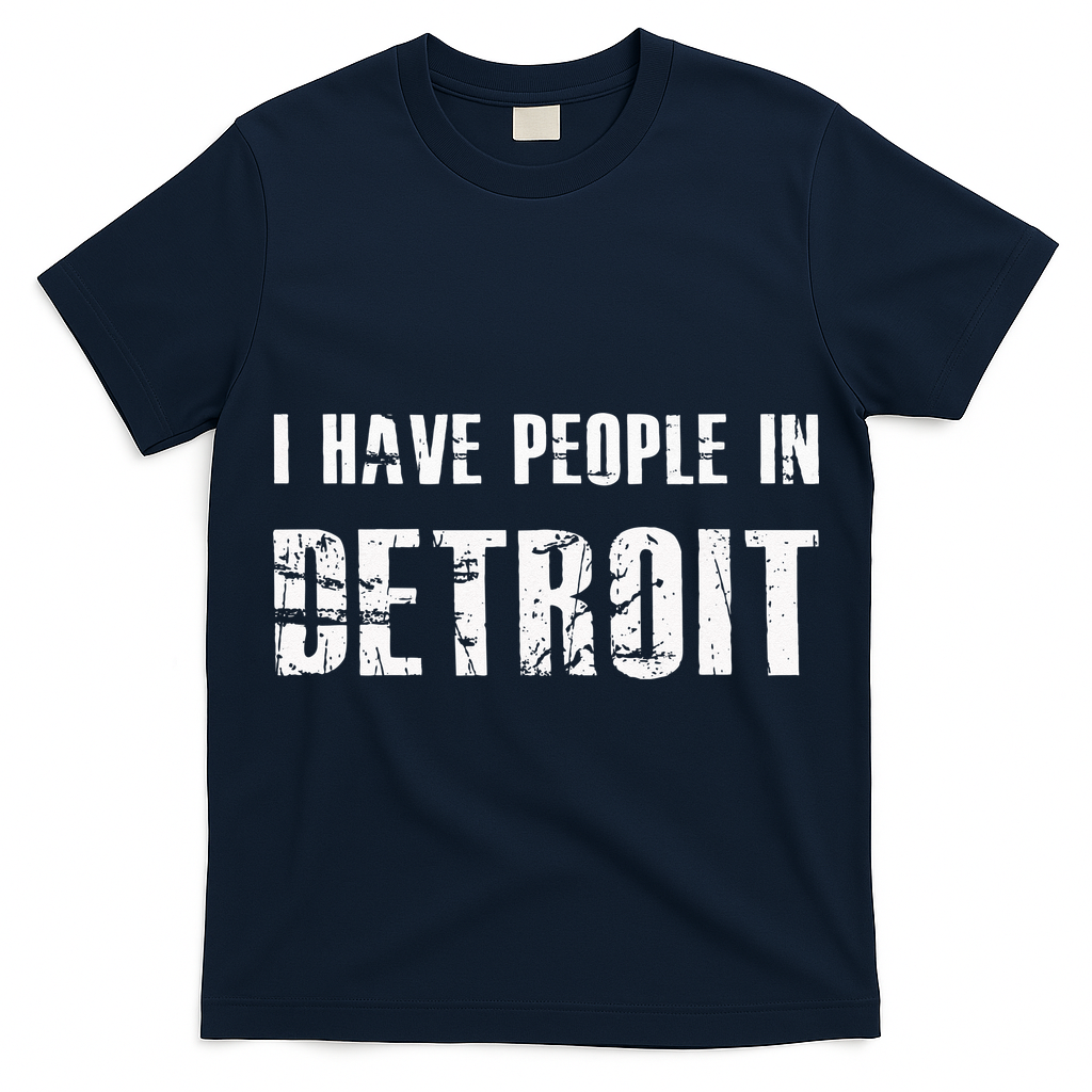 I Have People In Detroit City Michigan State T-Shirt