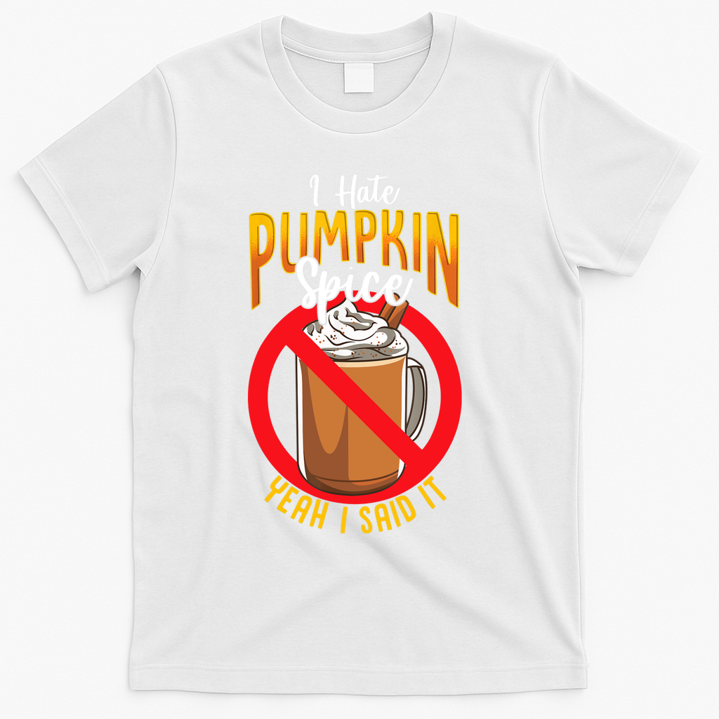 I Hate Pumpkin Spice Anti Pumpkin Spice Latte Coffee Funny T-Shirt - White