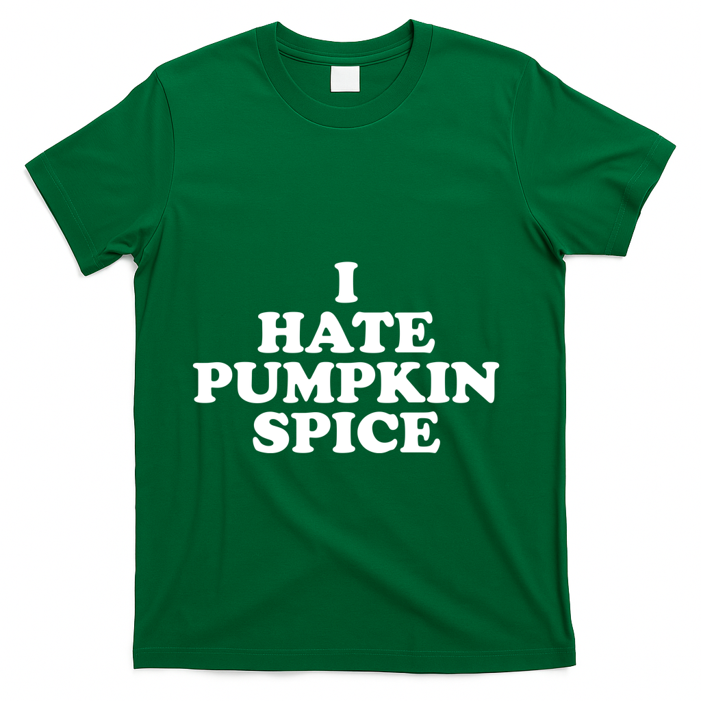 I Hate Pumpkin Spice Funny T-Shirt - Green