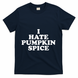 I Hate Pumpkin Spice Funny T-Shirt - Navy