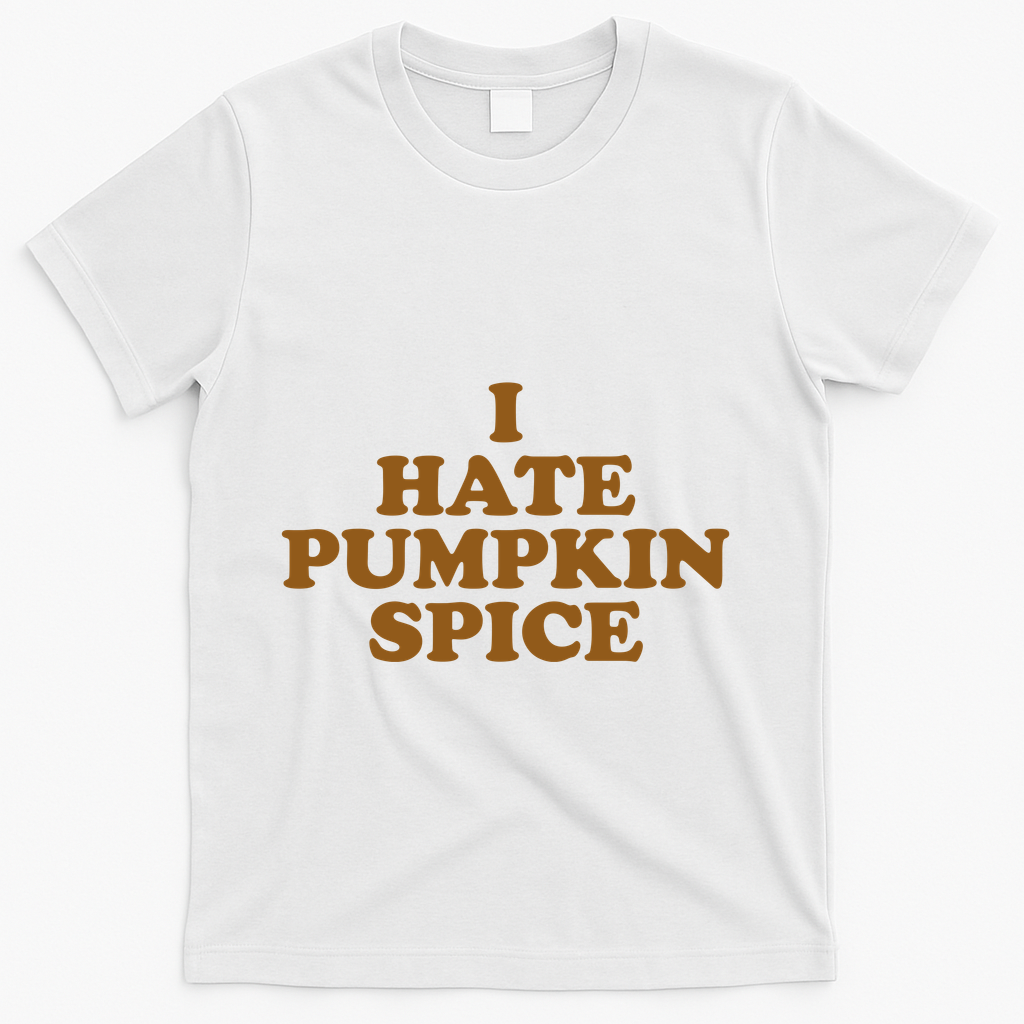 I Hate Pumpkin Spice Funny T-Shirt - White