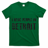 I Have People In Detroit City Michigan State T-Shirt