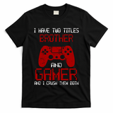 I Have Two Titles Brother And Gamer And I Crush Them Both T-Shirt