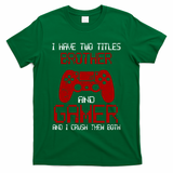 I Have Two Titles Brother And Gamer And I Crush Them Both T-Shirt
