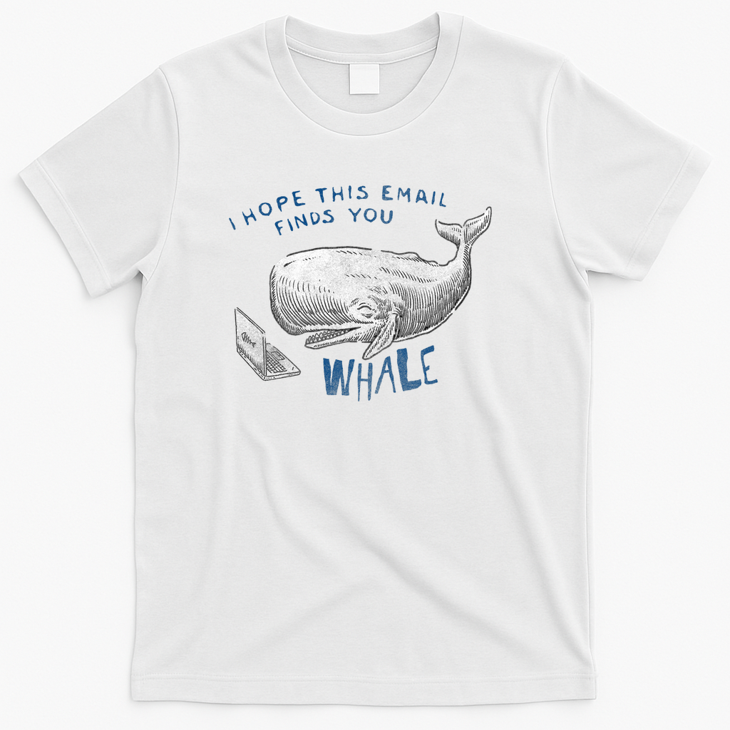 I hope this email finds you whale - White