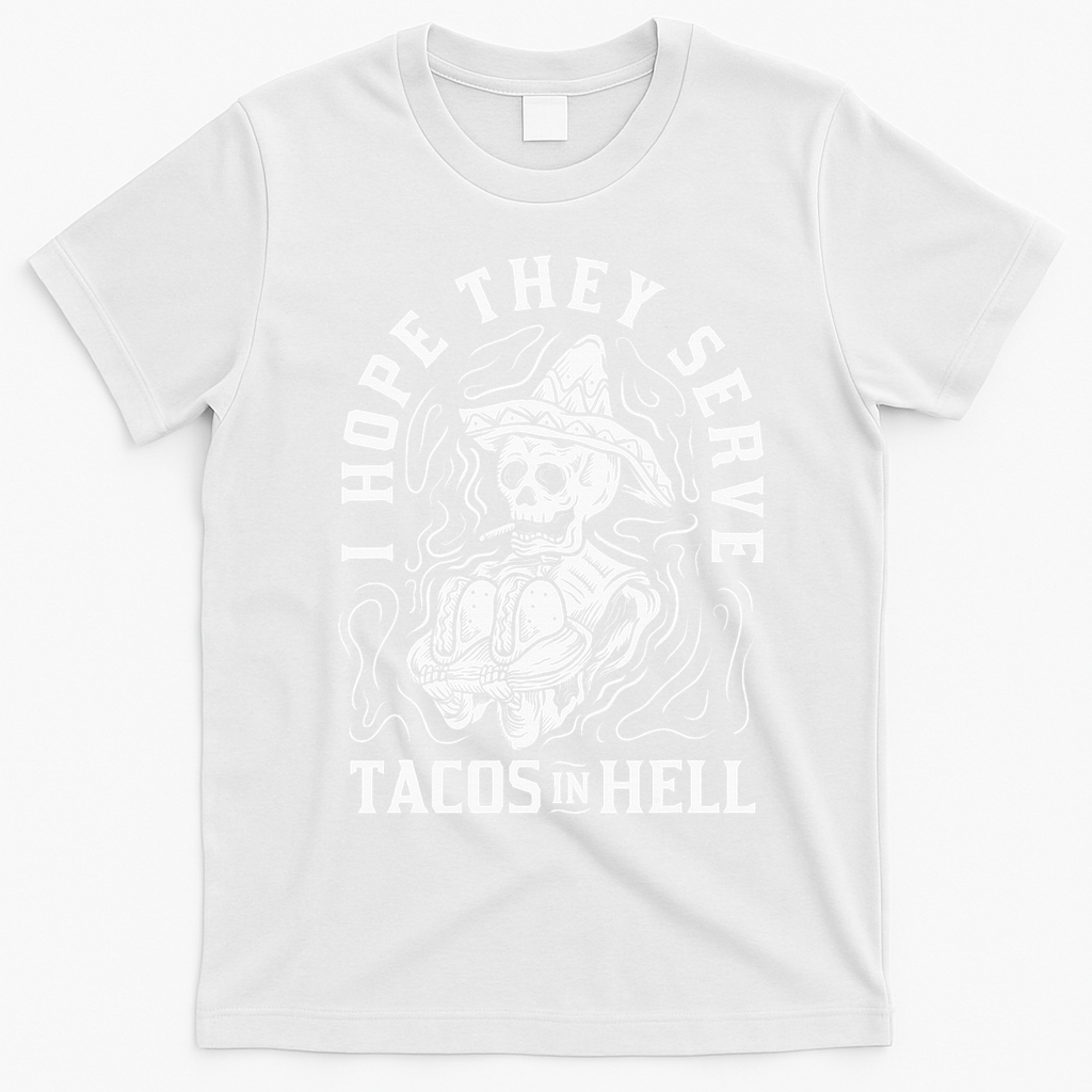 I Hope They Serve Tacos In Hell Halloween Taco Tuesday Gift T-Shirt - White
