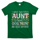 I Have Two Titles Aunt And Dog Mom T-Shirt - Irish Green
