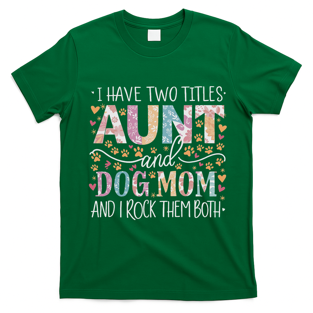 I Have Two Titles Aunt And Dog Mom T-Shirt - Irish Green