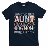 I Have Two Titles Aunt And Dog Mom T-Shirt - Navy Blue