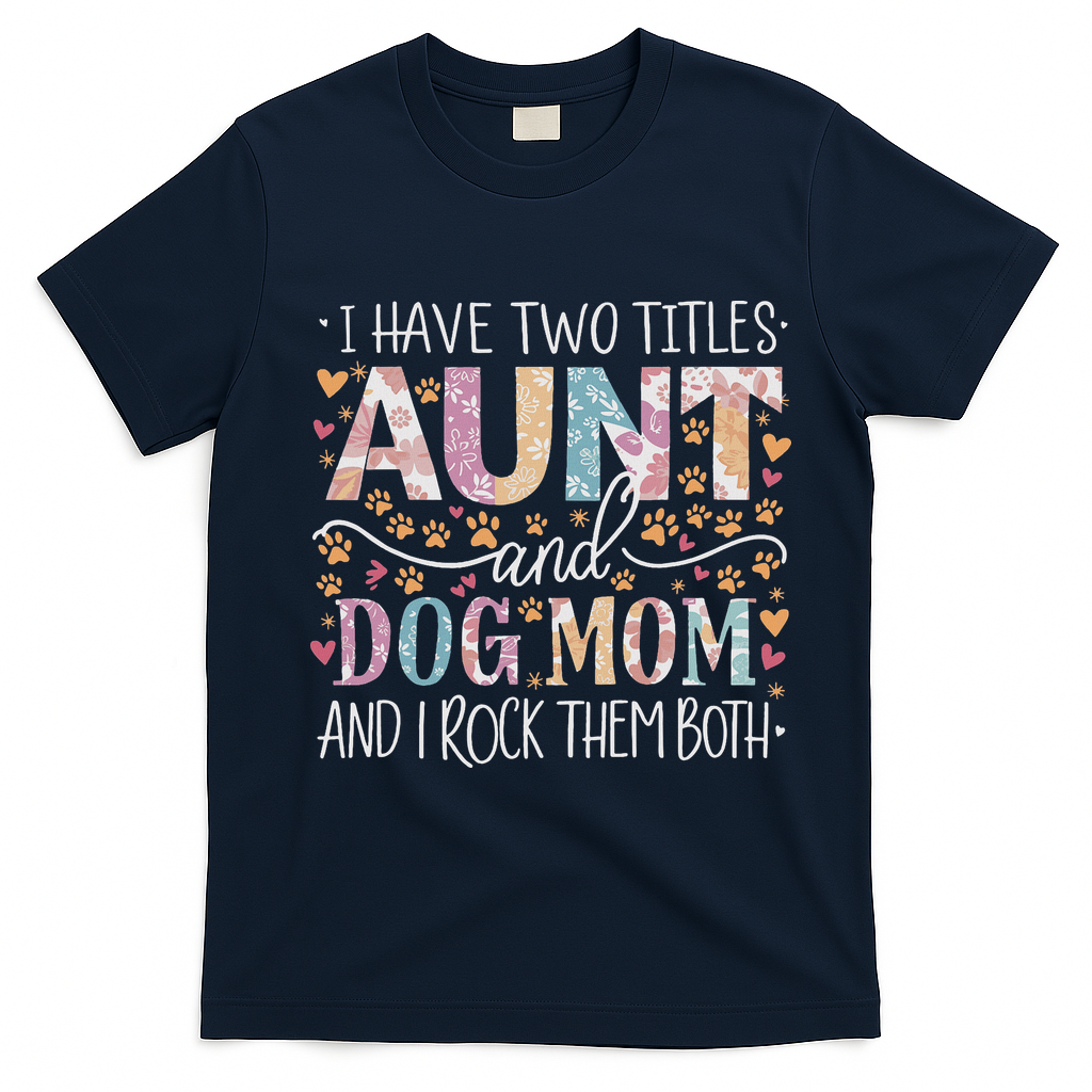 I Have Two Titles Aunt And Dog Mom T-Shirt - Navy Blue