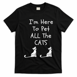 I'm Here To Pet All The Cats T-Shirt