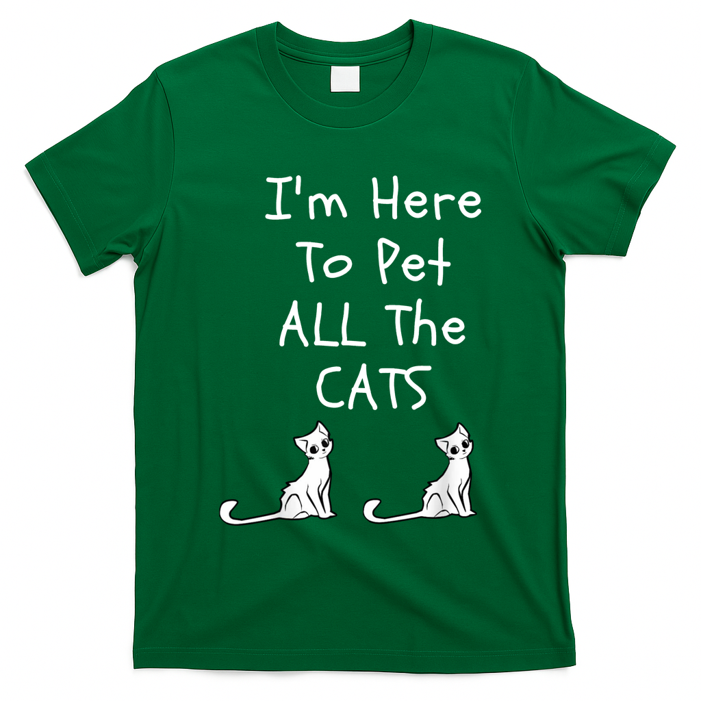 I'm Here To Pet All The Cats T-Shirt