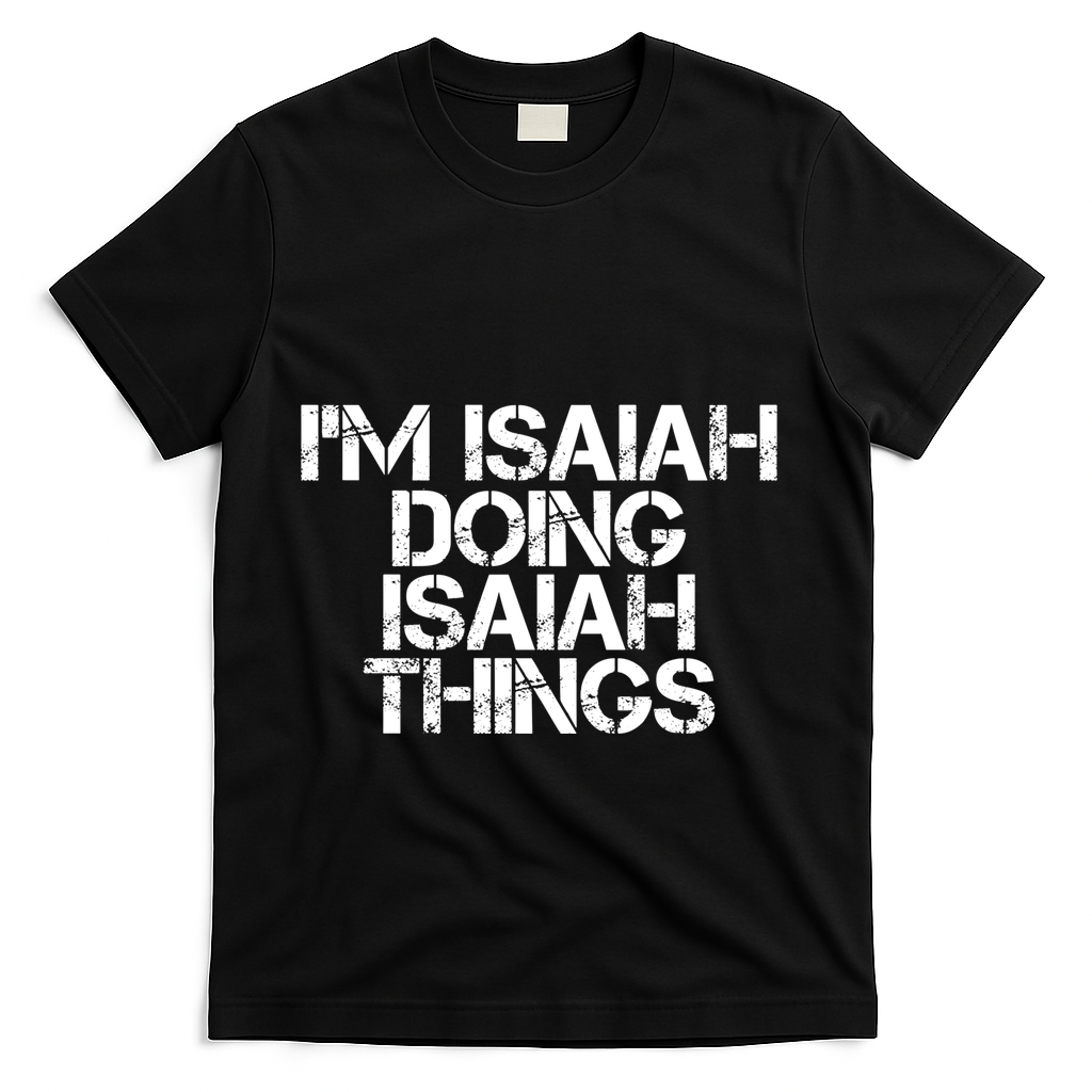 I'm Isaiah Doing Isaiah Things Funny Birthday Name Gift Idea Great Gift T-Shirt - Black