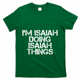 I'm Isaiah Doing Isaiah Things Funny Birthday Name Gift Idea Great Gift T-Shirt - Green