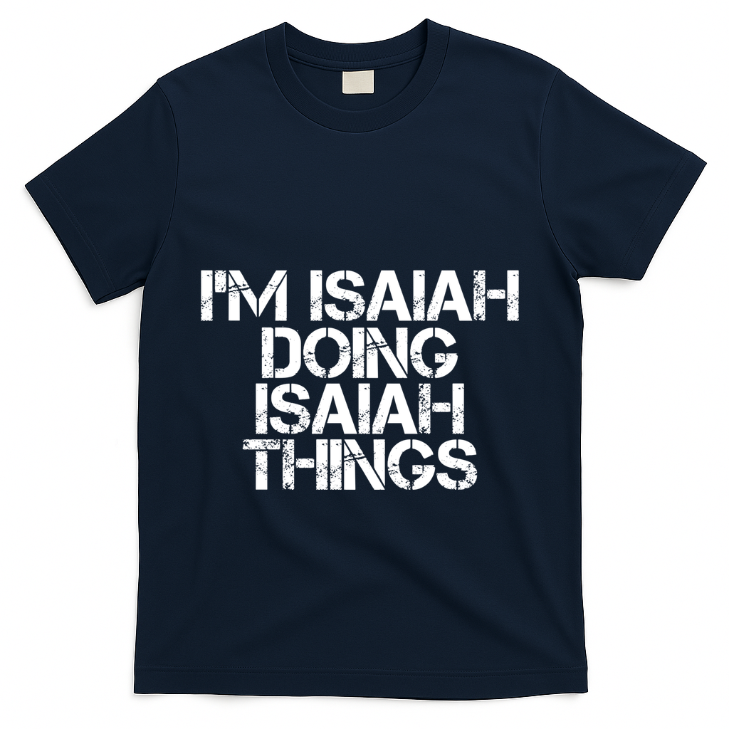 I'm Isaiah Doing Isaiah Things Funny Birthday Name Gift Idea Great Gift T-Shirt - Navy