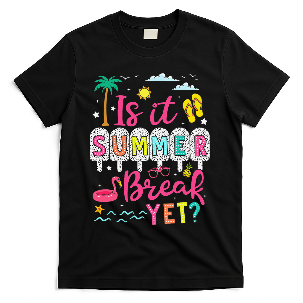 Is It Summer Break Yet Teacher Student Last Day Of School T-Shirt - Black