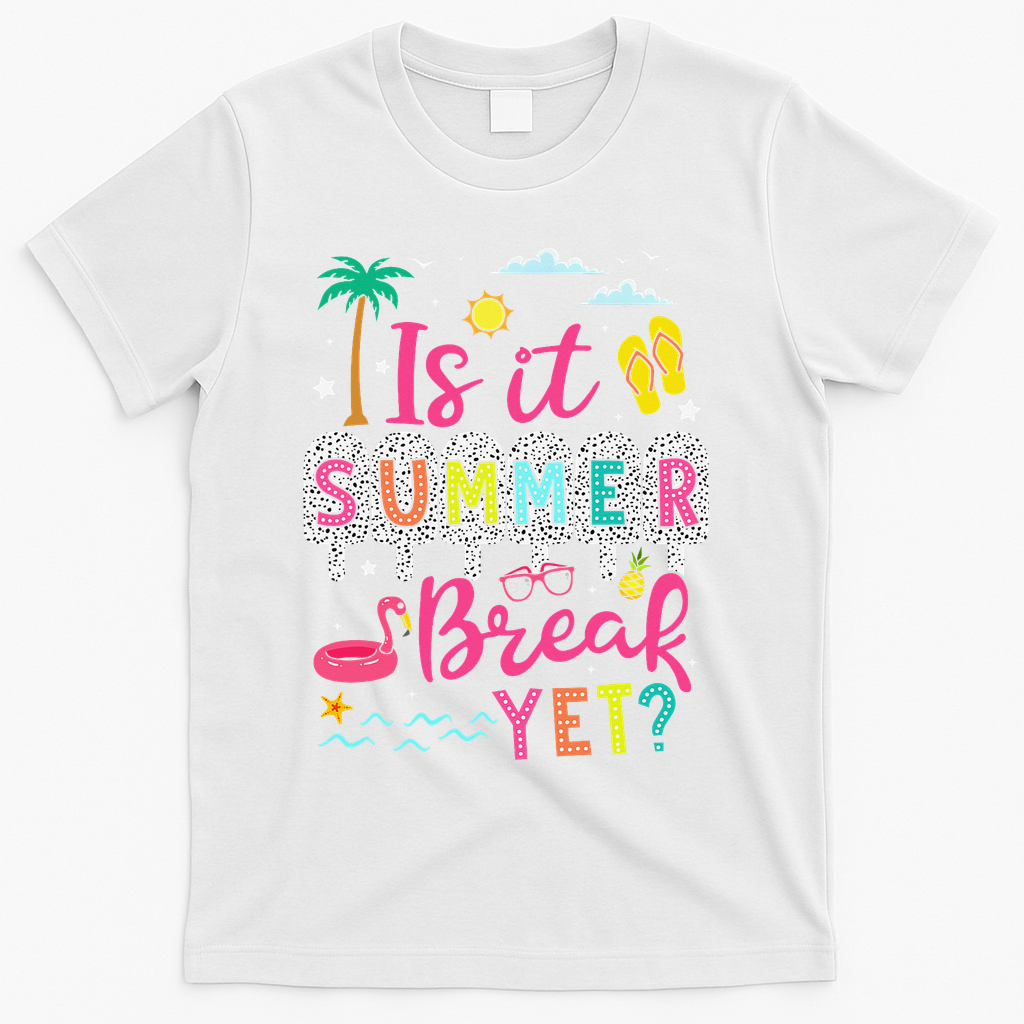 Is It Summer Break Yet Teacher Student Last Day Of School T-Shirt - White