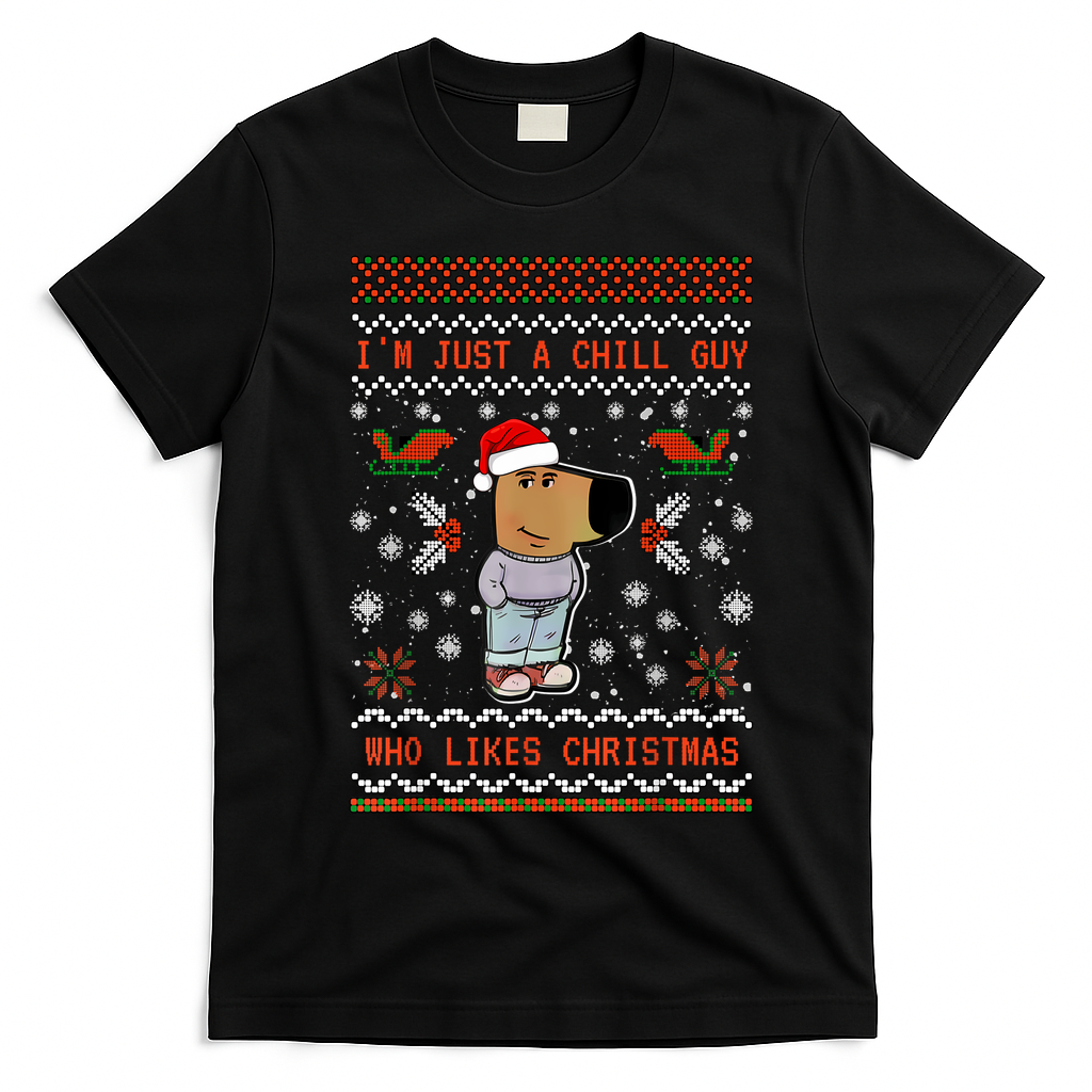 IM Just A Chill Guy Who Likes Christmas My New Character T-Shirt - Black