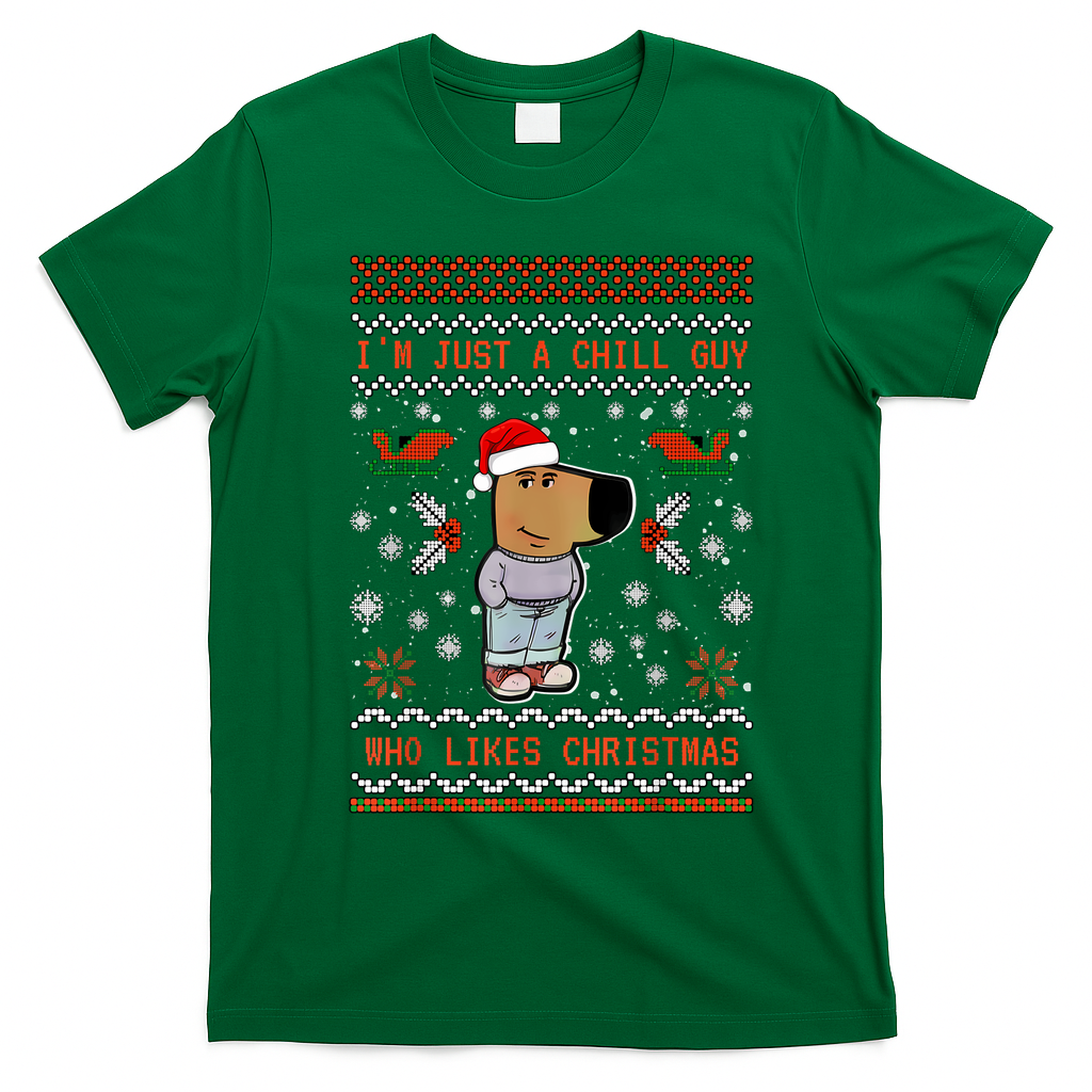 IM Just A Chill Guy Who Likes Christmas My New Character T-Shirt - Irish Green