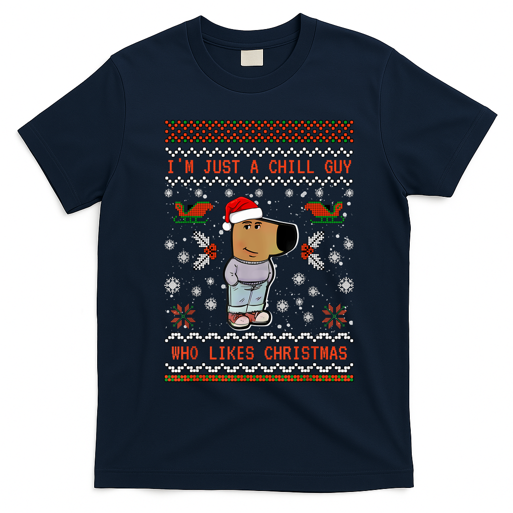 IM Just A Chill Guy Who Likes Christmas My New Character T-Shirt - Navy Blue
