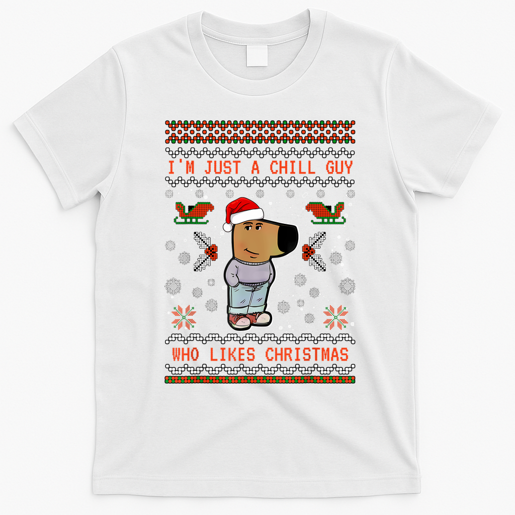 IM Just A Chill Guy Who Likes Christmas My New Character T-Shirt - White