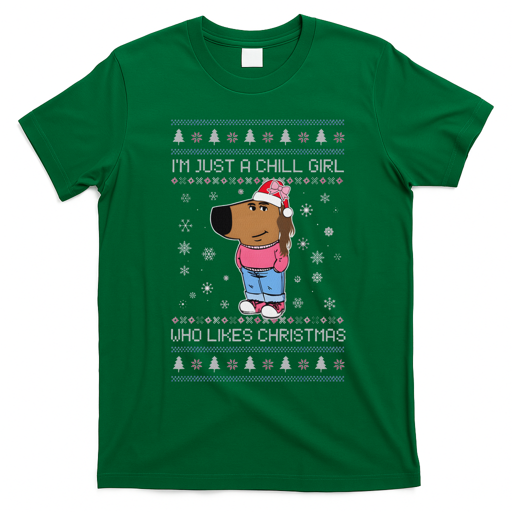 IM Just A Chill Girl Who Likes Christmas Ugly Sweater T-Shirt - Irish Green