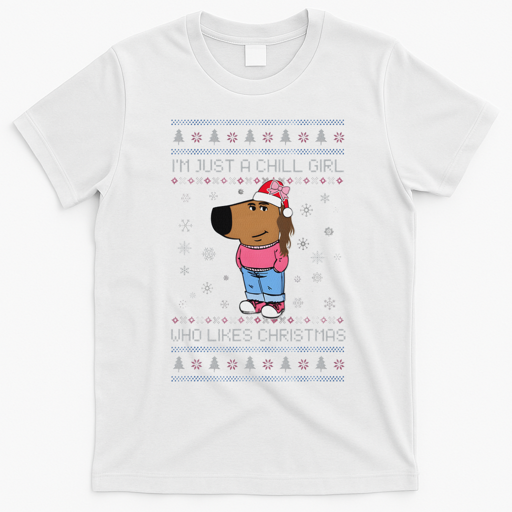 IM Just A Chill Girl Who Likes Christmas Ugly Sweater T-Shirt - White