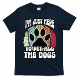 I'm Just Here To Pet All The Dogs Funny Dog Lover Cute Cool T-Shirt - Navy Blue