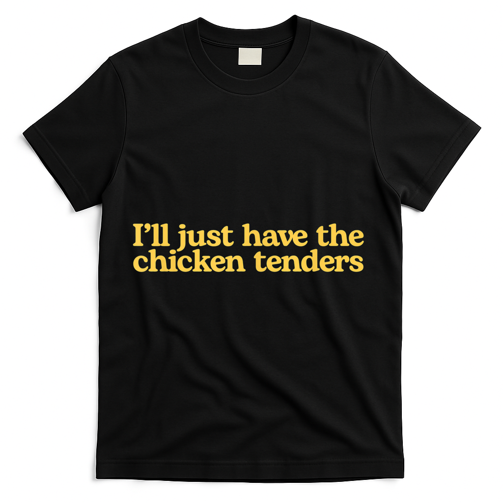 I'll Just Have The Chicken Tenders Funny T-Shirt - Black