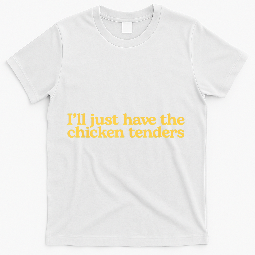 I'll Just Have The Chicken Tenders Funny T-Shirt - White