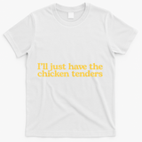 I'll Just Have The Chicken Tenders Funny T-Shirt - White