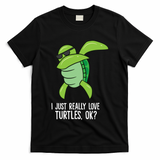 I Just Really Love Turtles Ok? Dabbing Turtle Gift T-Shirt