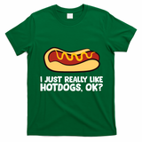 I Just Really Like Hot Dogs, Ok? Funny Hot Dog Lover T-Shirt - Irish Green