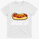 I Just Really Like Hot Dogs, Ok? Funny Hot Dog Lover T-Shirt - White