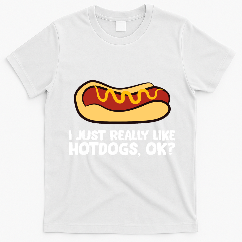I Just Really Like Hot Dogs, Ok? Funny Hot Dog Lover T-Shirt - White
