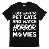 I Just Want To Pet Cats And Watch Horror Movies Halloween Quote T-Shirt
