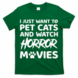 I Just Want To Pet Cats And Watch Horror Movies Halloween Quote T-Shirt