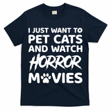 I Just Want To Pet Cats And Watch Horror Movies Halloween Quote T-Shirt