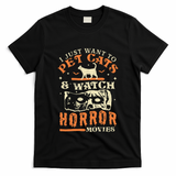 I Just Want To Pet Cats And Watch Horror Movies Cat Lover T-Shirt