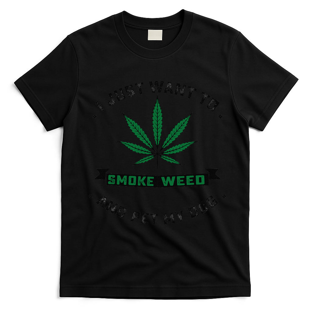 I Just Want To Smoke Weed And Pet My Dog Funny Stoner T-Shirt - Black