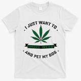 I Just Want To Smoke Weed And Pet My Dog Funny Stoner T-Shirt - White