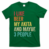 I Like Beer My Akita & Maybe 3 People Dog Owner T-Shirt - Irish Green