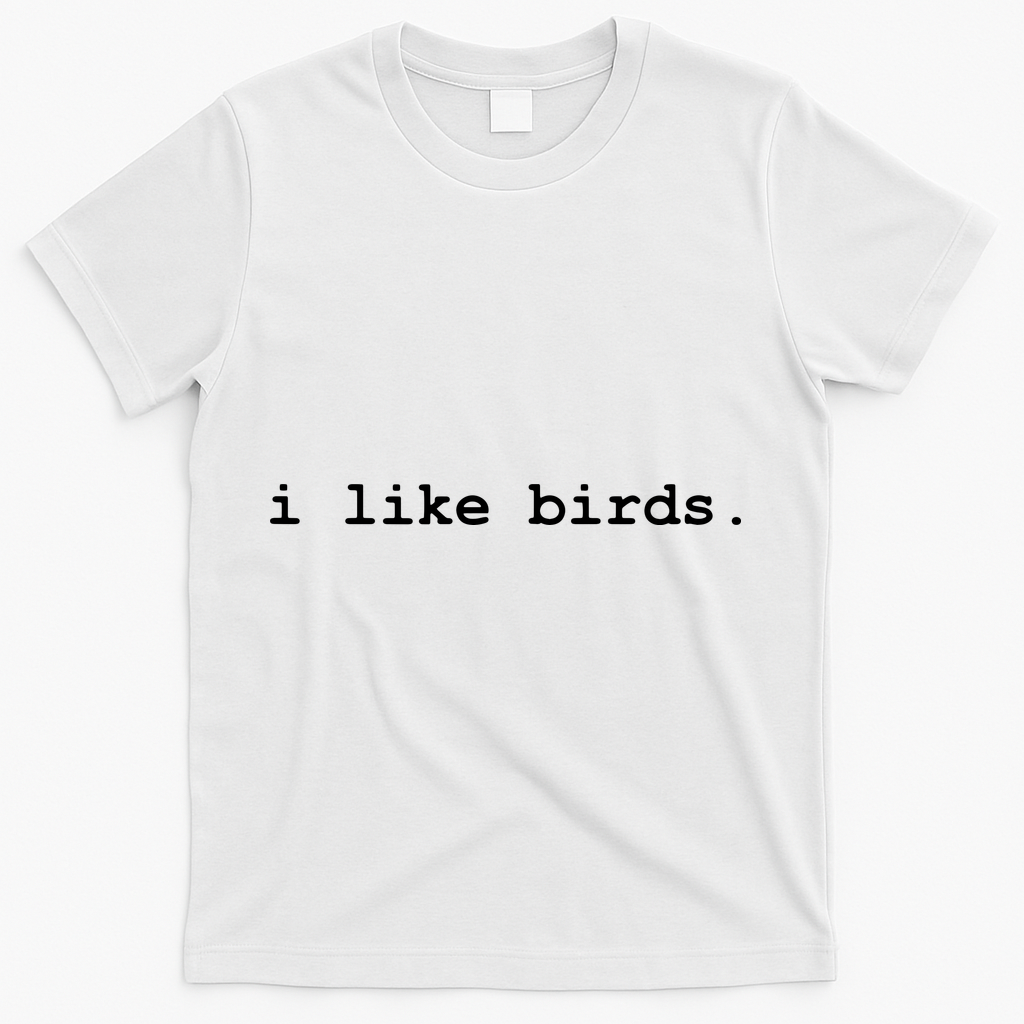 I Like Birds Minimalist Funny T-Shirt - White