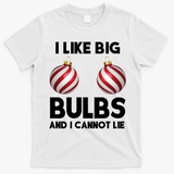 I Like Big Bulbs And I Cannot Lie Funny Christmas T-Shirt - White