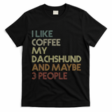 I Like Coffee My Dachshund And Maybe 3 People T-Shirt - Black