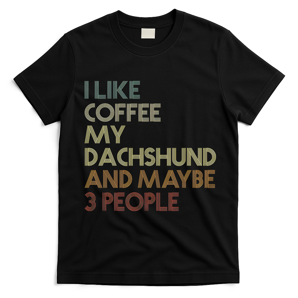 I Like Coffee My Dachshund And Maybe 3 People T-Shirt - Black