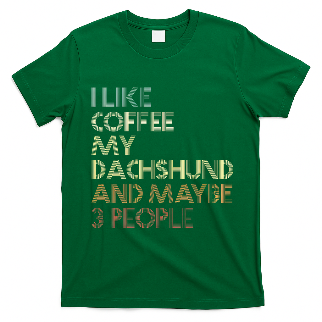 I Like Coffee My Dachshund And Maybe 3 People T-Shirt - Irish Green